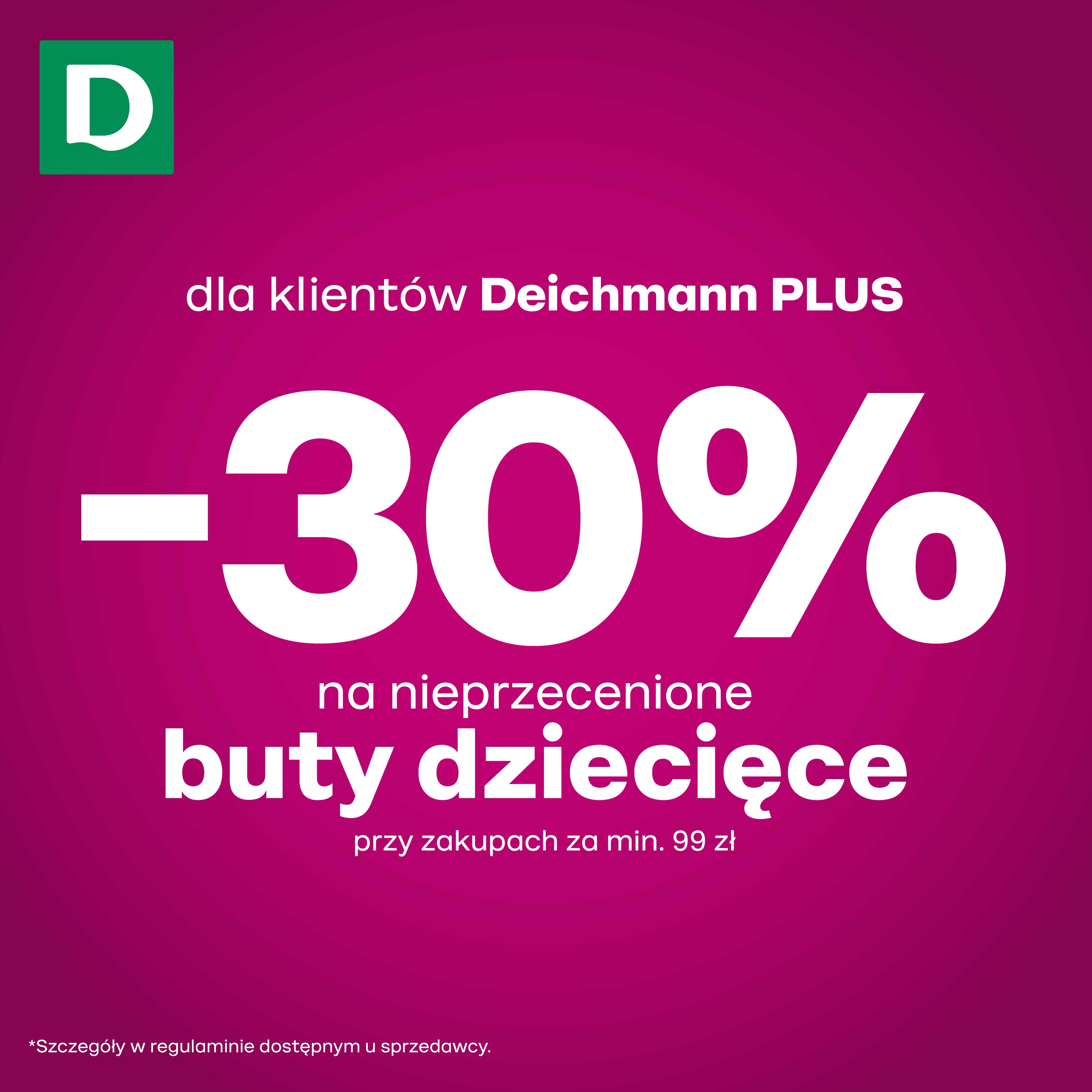-30% na nieprzecenione buty dziecięce przy zakupie za min. 99 zł tylko dla klientów Deichmann PLUS