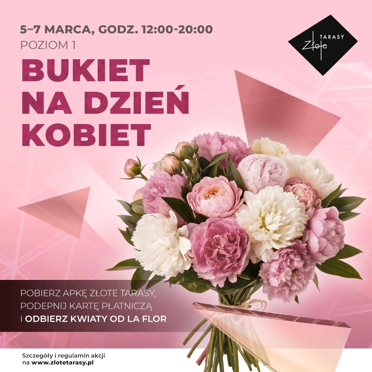 <p>W dniach 5-7 marca świętuj z nami Dzień Kobiet i odbierz kwiaty od La Flor! 💐</p><p></p><p><strong>Jak zdobyć bukiet?</strong></p><p>🌸 Pobierz aplikację Złote Tarasy</p><p>🌸 Podepnij kartę płatniczą</p><p>🌸 Odwiedź stanowisko akcji na <strong>Poziomie 1 (obok Pizzatopia)</strong> i odbierz kwiaty</p><p></p><p><strong>Dlaczego warto korzystać z aplikacji?</strong></p><p></p><p>Podłączenie karty płatniczej to nie tylko udział w akcjach specjalnych. To także:</p><p>- dostęp do nagród premium, w tym darmowego parkingu</p><p>- oferty i rabaty dopasowane do Twoich zakupów</p><p>- szybkie informacje o wydarzeniach i promocjach</p><p>- wygoda — bez zbierania paragonów</p><p></p><p>📅 <strong>5–7 marca, godz. 12:00–20:00</strong><br>📍 <strong>Poziom 1, Złote Tarasy</strong></p><p><br><a target="_blank" rel="noopener noreferrer nofollow" href="https://drive.google.com/file/d/1T-7XMq2sixBhGL-Foc_Wnkx-s34HTIx3/view?usp=sharing">Regulamin</a></p>