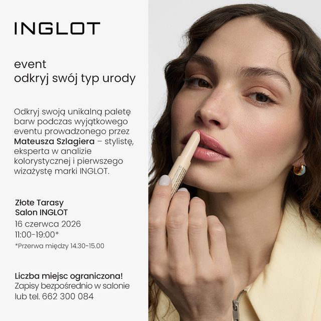 <p>Odkryj swoją unikalną paletę barw podczas wyjątkowego eventu prowadzonego<br>przez Mateusza Szlagiera – stylistę, eksperta w analizie kolorystycznej i<br>pierwszego wizażystę marki INGLOT.</p><p><br>W trakcie godzinnej, indywidualnej sesji poznasz swój typ kolorystyczny oraz<br>skorzystasz z makijażu flash, perfekcyjnie dopasowanego do Twojej urody.</p><p><br>Czeka na Ciebie:<br>• Profesjonalna analiza kolorystyczna (czas trwania 30 min)<br>• Makijaż flash dobrany do Twojego typu urody (30 min) wykonany przez<br>profesjonalnego wizażystę<br>• Możliwość wymiany ceny usługi (199 zł) na wybrane kosmetyki INGLOT<br>• Indywidualne porady i dopasowanie produktów</p><p><br>Liczba miejsc ograniczona!<br><br>Zapisy bezpośrednio w salonie lub tel.: 662300084</p>